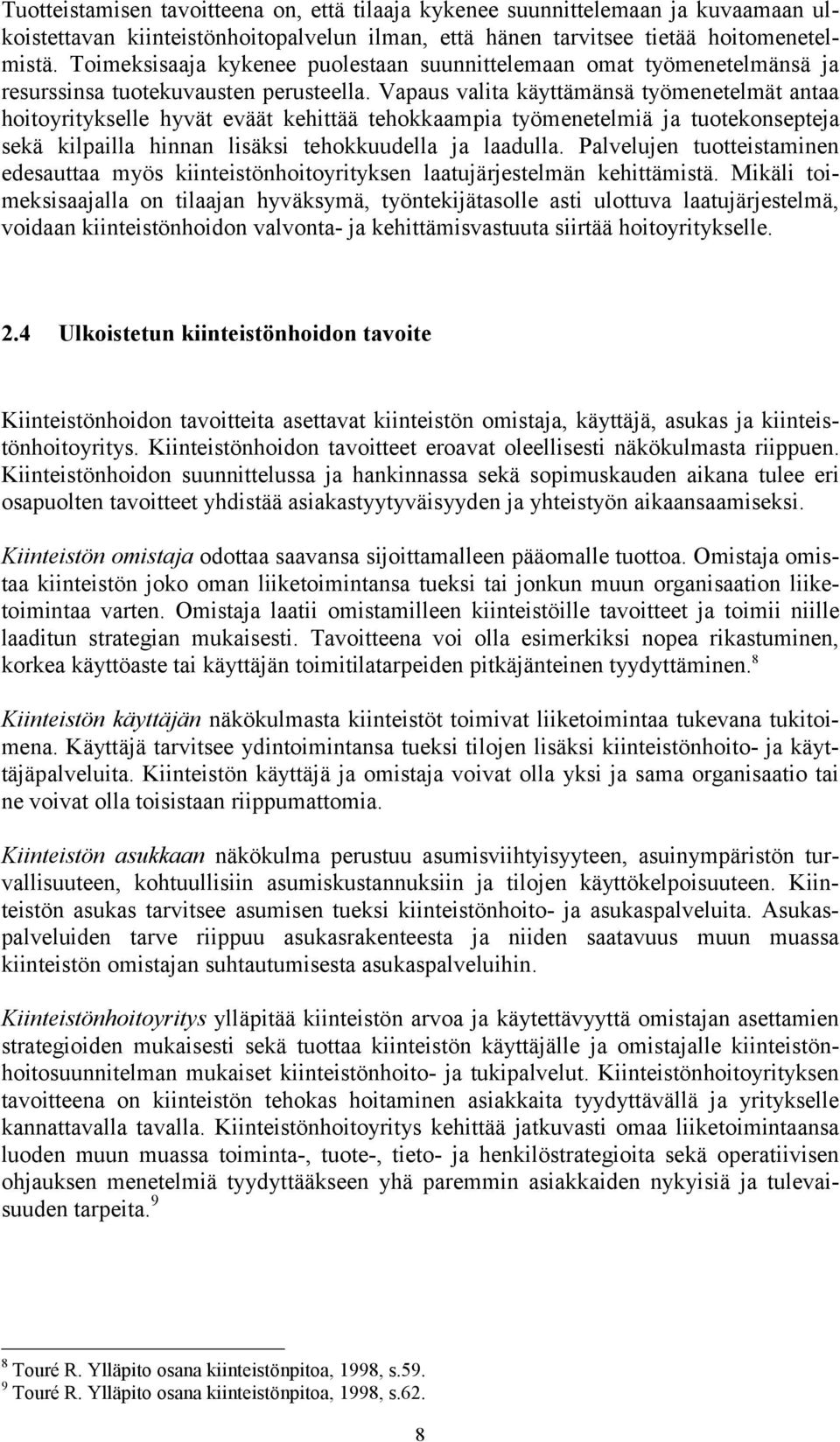 Vapaus valita käyttämänsä työmenetelmät antaa hoitoyritykselle hyvät eväät kehittää tehokkaampia työmenetelmiä ja tuotekonsepteja sekä kilpailla hinnan lisäksi tehokkuudella ja laadulla.