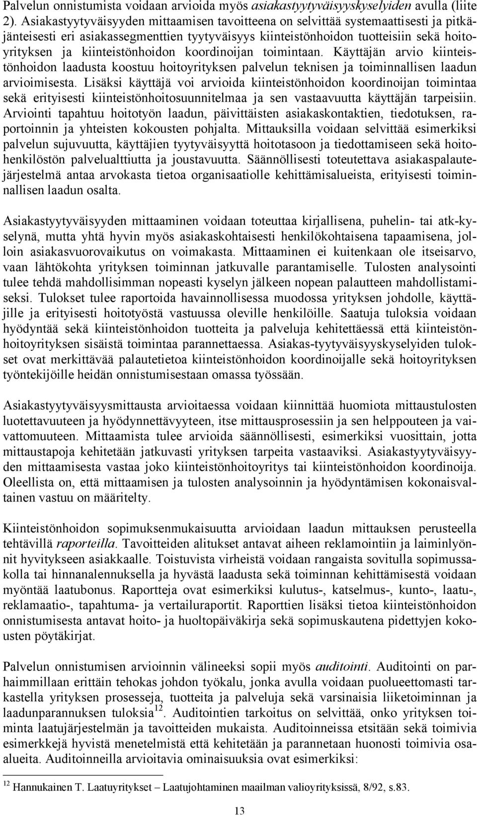 kiinteistönhoidon koordinoijan toimintaan. Käyttäjän arvio kiinteistönhoidon laadusta koostuu hoitoyrityksen palvelun teknisen ja toiminnallisen laadun arvioimisesta.