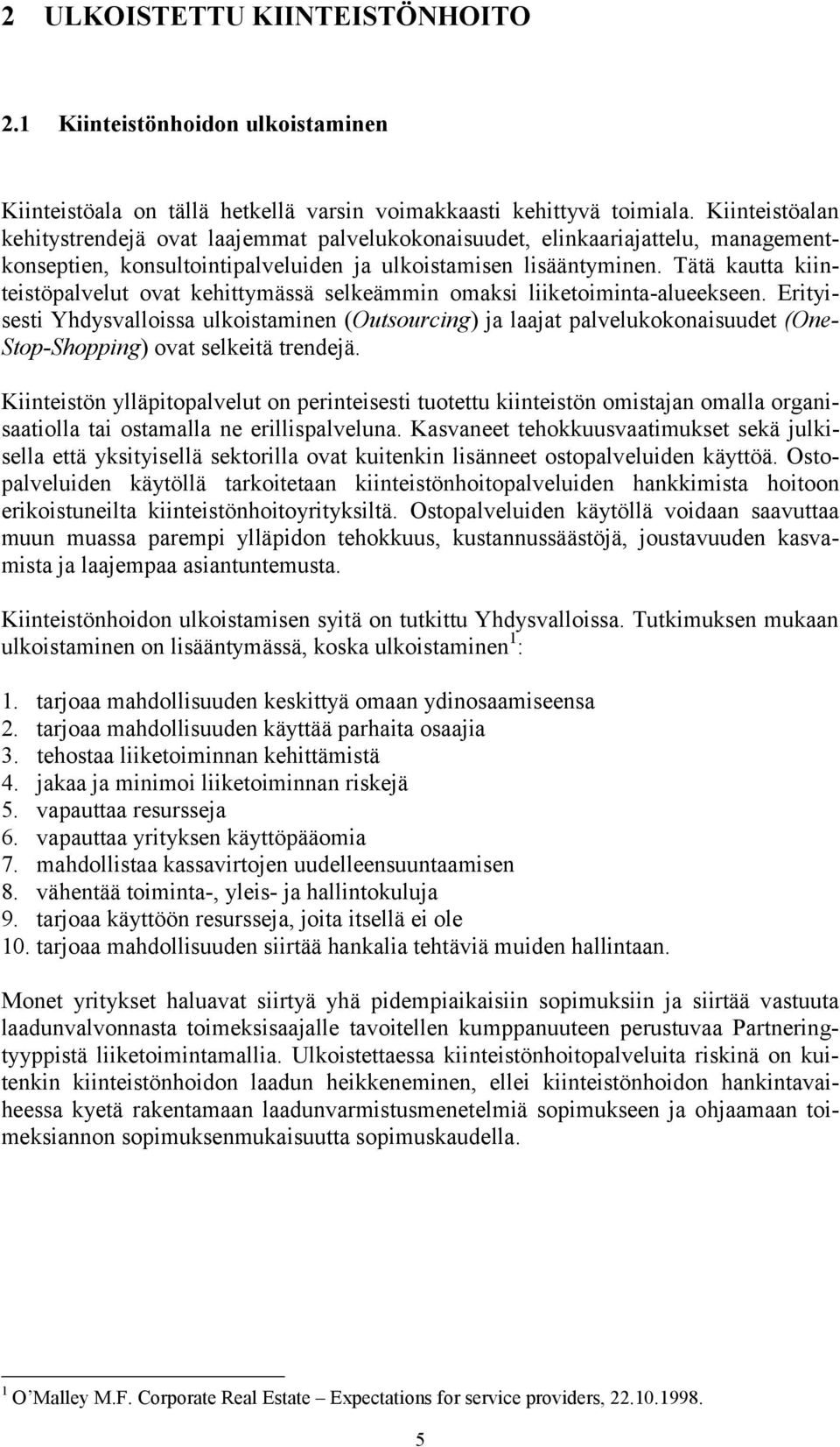 Tätä kautta kiinteistöpalvelut ovat kehittymässä selkeämmin omaksi liiketoiminta-alueekseen.