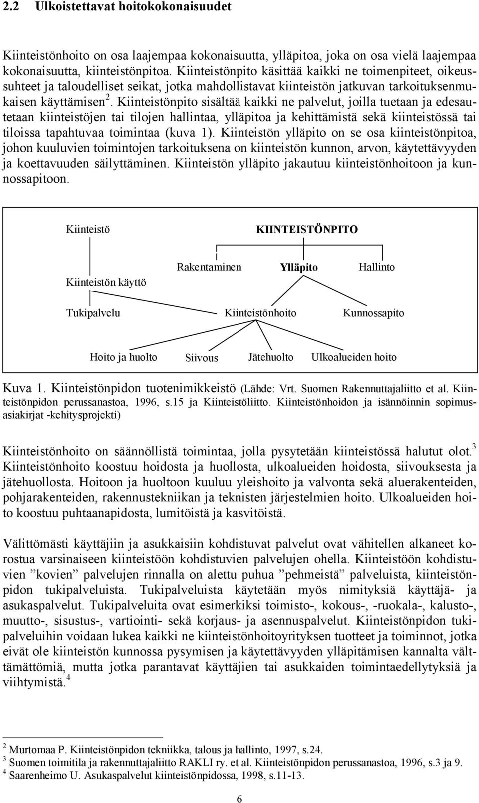 Kiinteistönpito sisältää kaikki ne palvelut, joilla tuetaan ja edesautetaan kiinteistöjen tai tilojen hallintaa, ylläpitoa ja kehittämistä sekä kiinteistössä tai tiloissa tapahtuvaa toimintaa (kuva