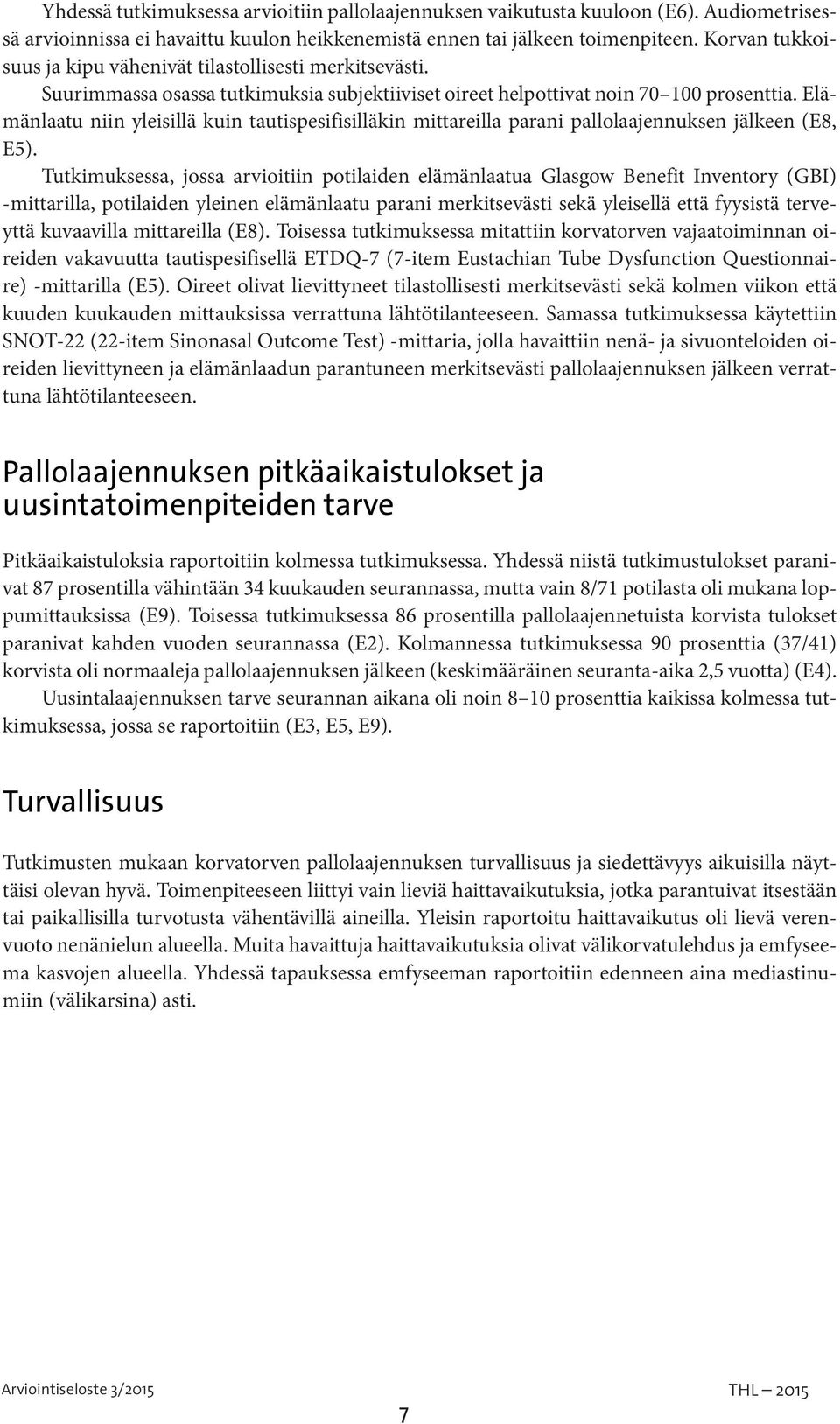 Elämänlaatu niin yleisillä kuin tautispesifisilläkin mittareilla parani pallolaajennuksen jälkeen (E8, E5).
