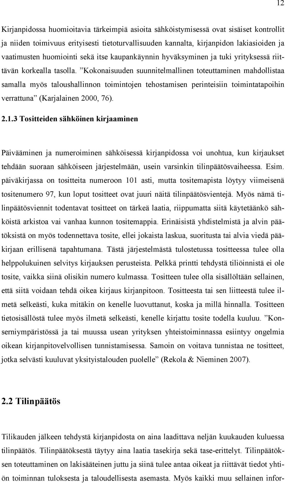 Kokonaisuuden suunnitelmallinen toteuttaminen mahdollistaa samalla myös taloushallinnon toimintojen tehostamisen perinteisiin toimintatapoihin verrattuna (Karjalainen 2000, 76). 2.1.