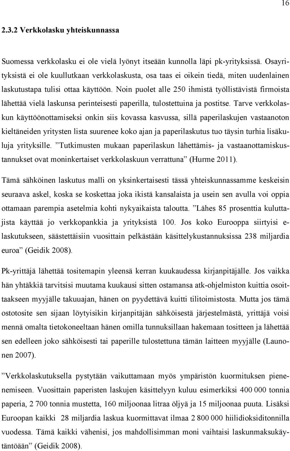 Noin puolet alle 250 ihmistä työllistävistä firmoista lähettää vielä laskunsa perinteisesti paperilla, tulostettuina ja postitse.