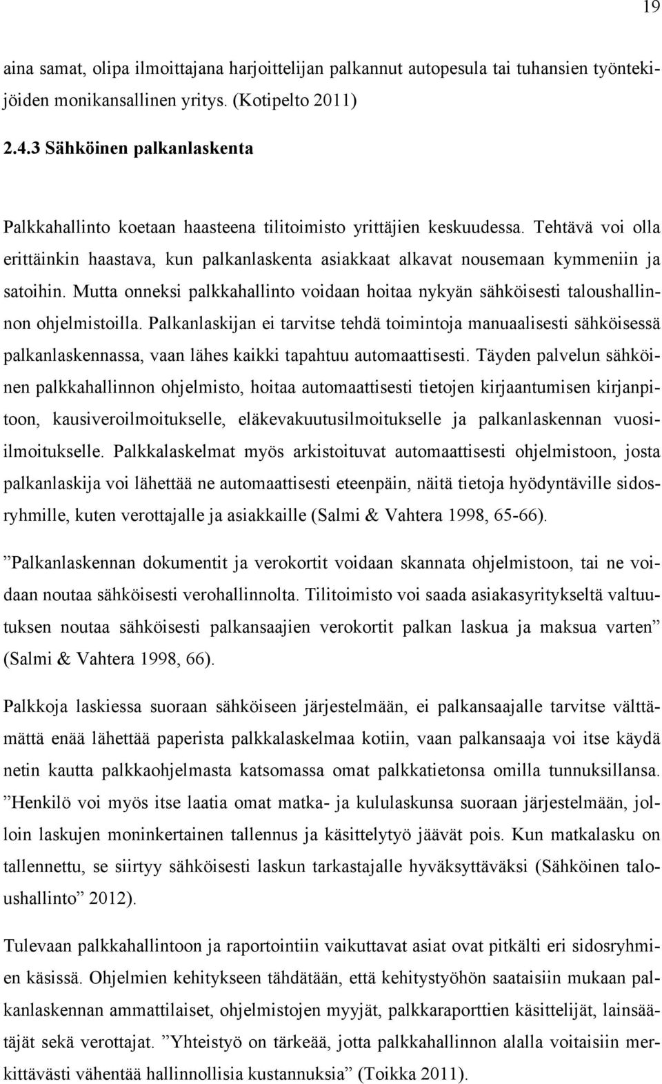 Tehtävä voi olla erittäinkin haastava, kun palkanlaskenta asiakkaat alkavat nousemaan kymmeniin ja satoihin.