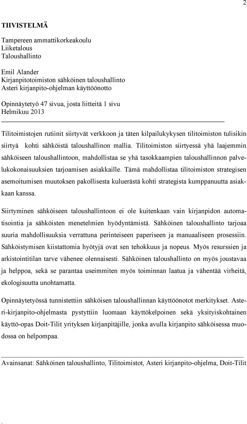 Tilitoimiston siirtyessä yhä laajemmin sähköiseen taloushallintoon, mahdollistaa se yhä tasokkaampien taloushallinnon palvelukokonaisuuksien tarjoamisen asiakkaille.