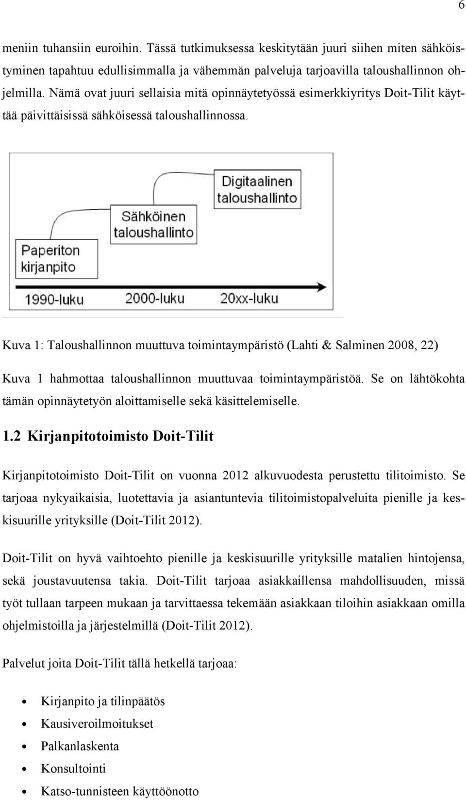 Kuva 1: Taloushallinnon muuttuva toimintaympäristö (Lahti & Salminen 2008, 22) Kuva 1 hahmottaa taloushallinnon muuttuvaa toimintaympäristöä.