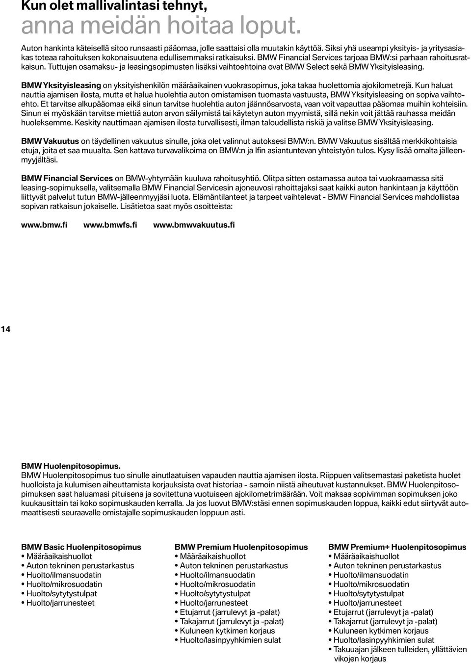 Tuttujen osamaksu- ja leasingsopimusten lisäksi vaihtoehtoina ovat BMW Select sekä BMW Yksityisleasing.