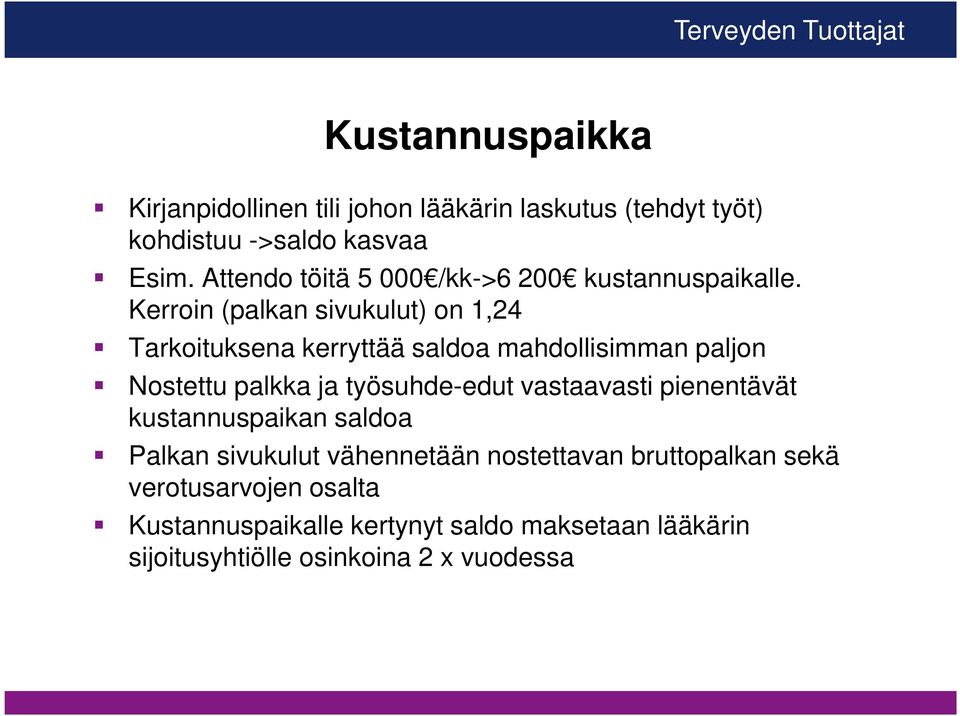 Kerroin (palkan sivukulut) on 1,24 Tarkoituksena kerryttää saldoa mahdollisimman paljon Nostettu palkka ja työsuhde-edut