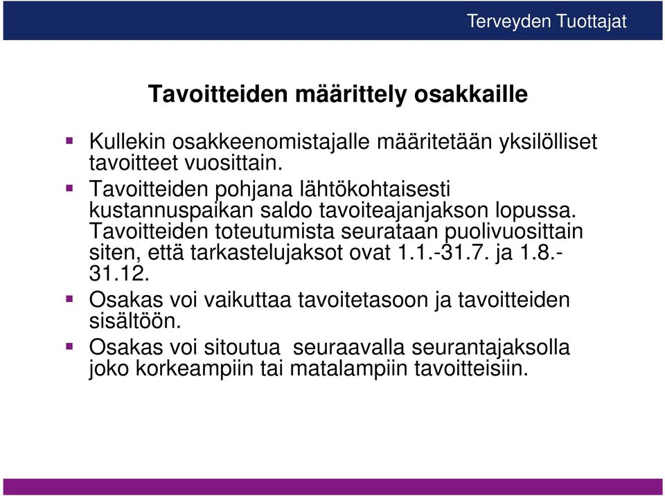 Tavoitteiden toteutumista seurataan puolivuosittain siten, että tarkastelujaksot ovat 1.1.-31.7. ja 1.8.- 31.12.