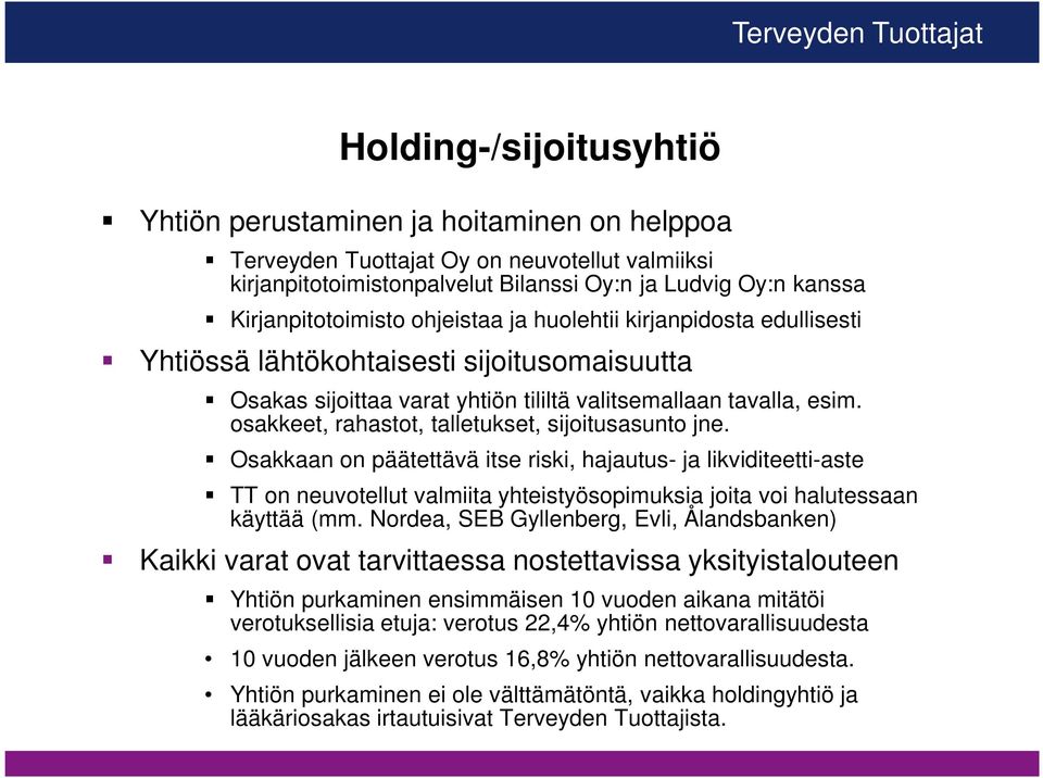 osakkeet, rahastot, talletukset, sijoitusasunto jne.