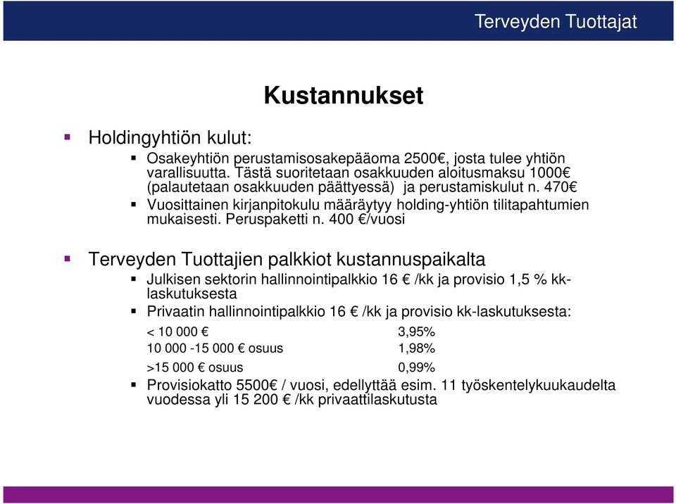 470 Vuosittainen kirjanpitokulu määräytyy holding-yhtiön tilitapahtumien mukaisesti. Peruspaketti n.