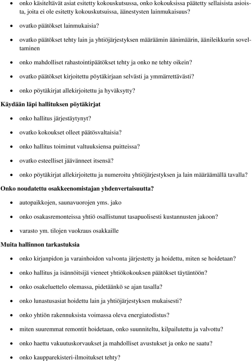 ovatko päätökset kirjoitettu pöytäkirjaan selvästi ja ymmärrettävästi? onko pöytäkirjat allekirjoitettu ja hyväksytty? Käydään läpi hallituksen pöytäkirjat onko hallitus järjestäytynyt?
