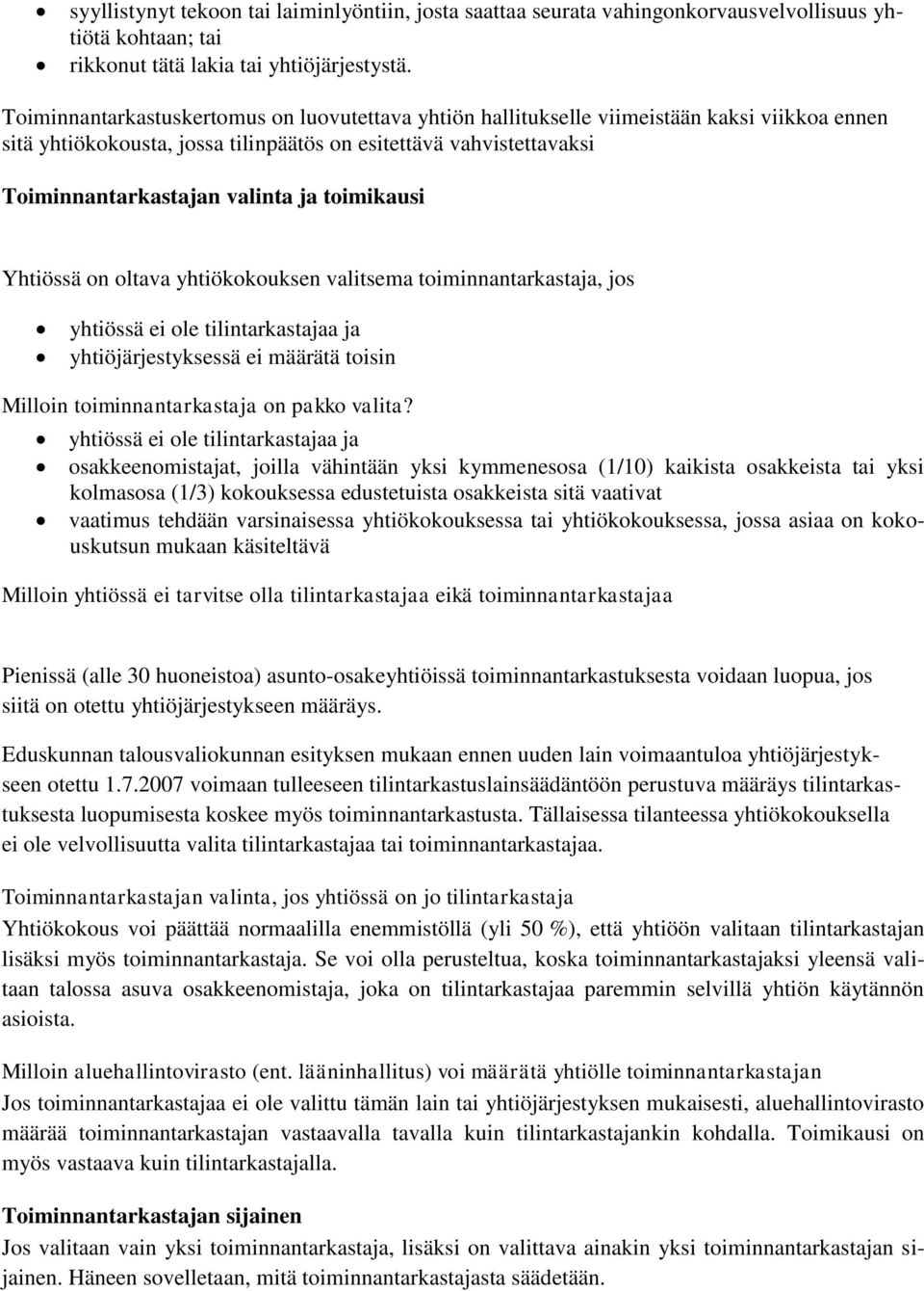 toimikausi Yhtiössä on oltava yhtiökokouksen valitsema toiminnantarkastaja, jos yhtiössä ei ole tilintarkastajaa ja yhtiöjärjestyksessä ei määrätä toisin Milloin toiminnantarkastaja on pakko valita?