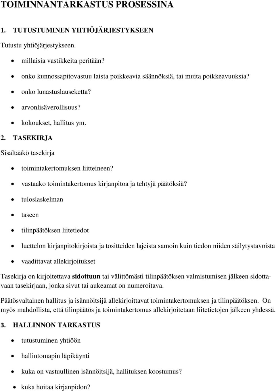 TASEKIRJA Sisältääkö tasekirja toimintakertomuksen liitteineen? vastaako toimintakertomus kirjanpitoa ja tehtyjä päätöksiä?