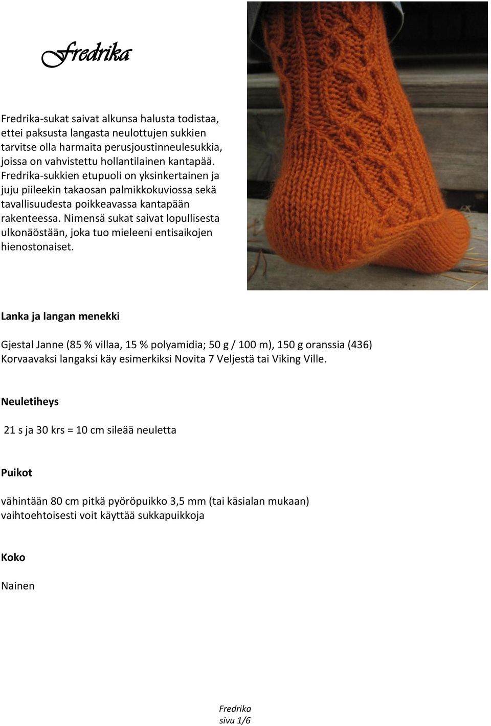 Nimensä sukat saivat lopullisesta ulkonäöstään, joka tuo mieleeni entisaikojen hienostonaiset.