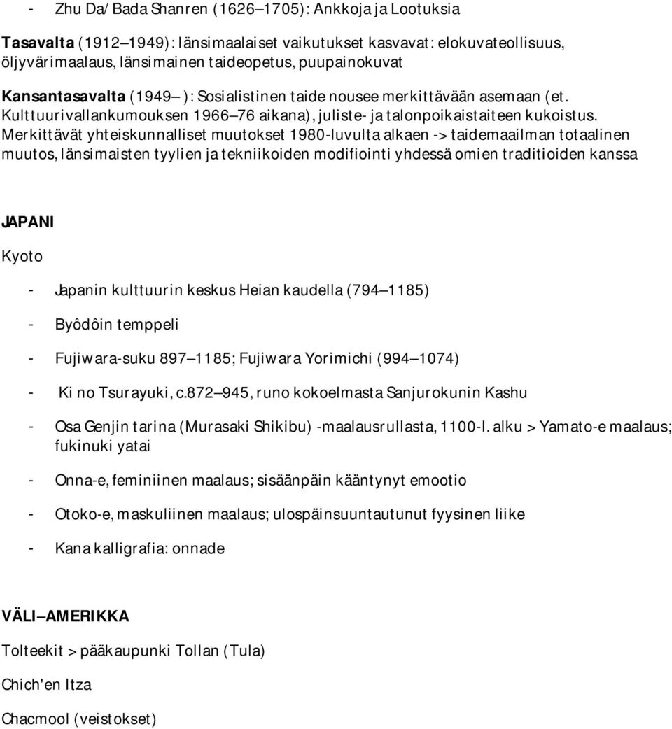 Merkittävät yhteiskunnalliset muutokset 1980-luvulta alkaen -> taidemaailman totaalinen muutos, länsimaisten tyylien ja tekniikoiden modifiointi yhdessä omien traditioiden kanssa JAPANI Kyoto -