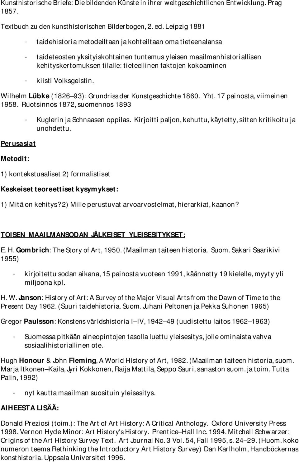 kokoaminen - kiisti Volksgeistin. Wilhelm Lübke (1826 93): Grundriss der Kunstgeschichte 1860. Yht. 17 painosta, viimeinen 1958.