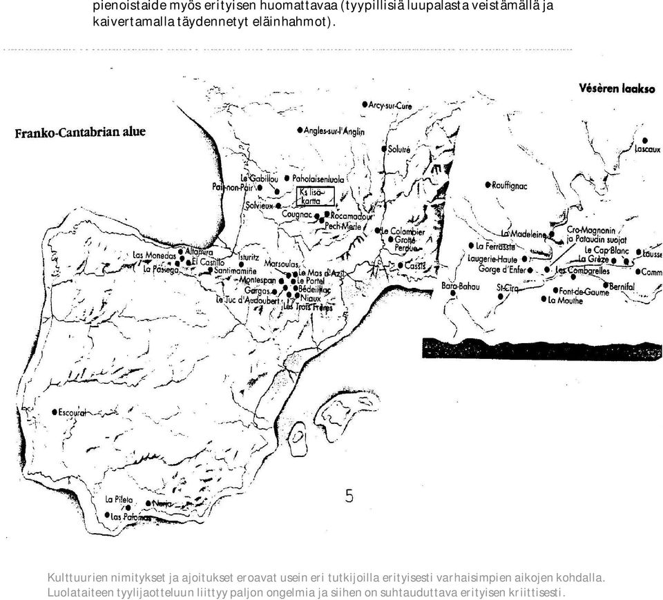 Kulttuurien nimitykset ja ajoitukset eroavat usein eri tutkijoilla erityisesti