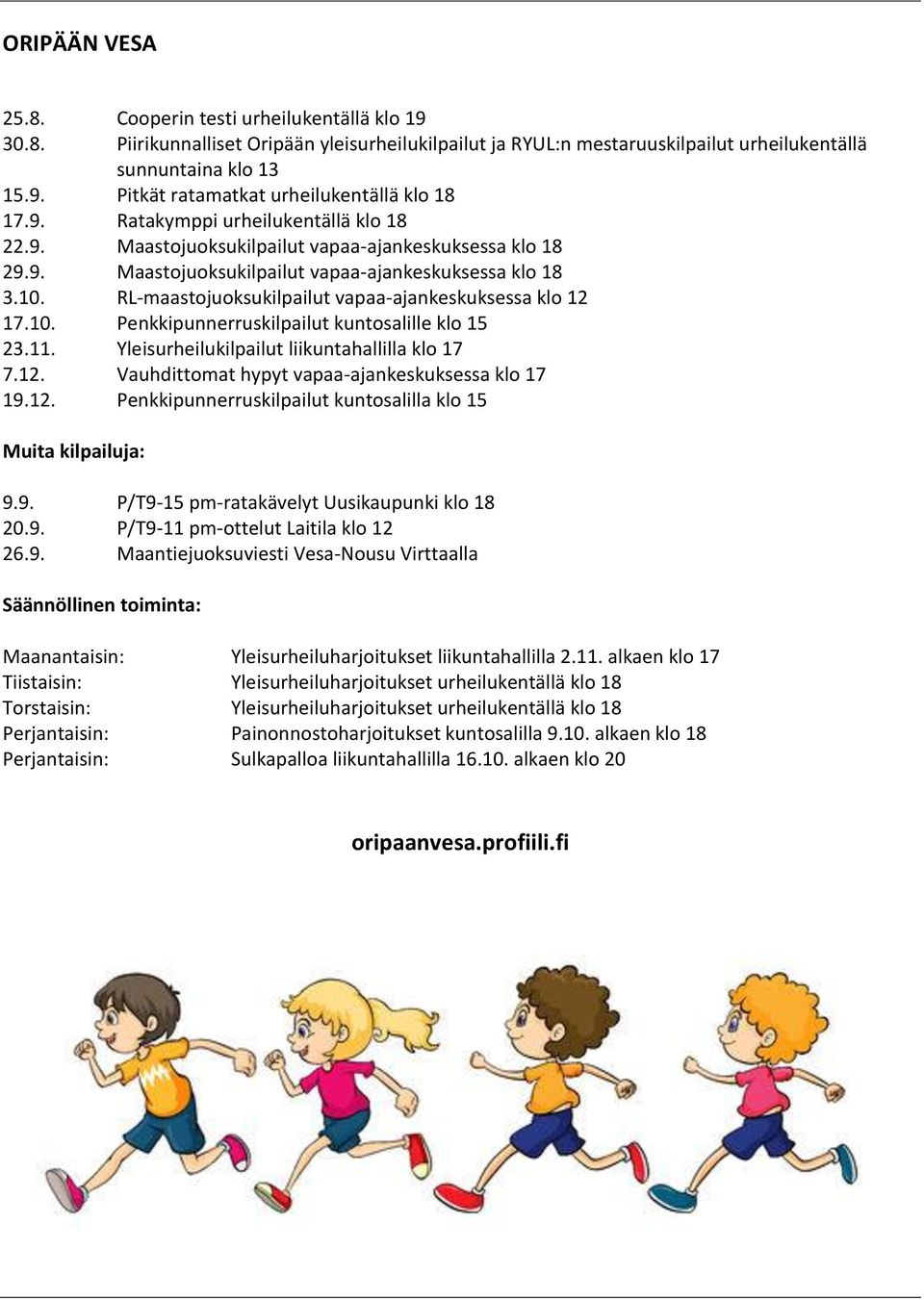 RL-maastojuoksukilpailut vapaa-ajankeskuksessa klo 12 17.10. Penkkipunnerruskilpailut kuntosalille klo 15 23.11. Yleisurheilukilpailut liikuntahallilla klo 17 7.12. Vauhdittomat hypyt vapaa-ajankeskuksessa klo 17 19.