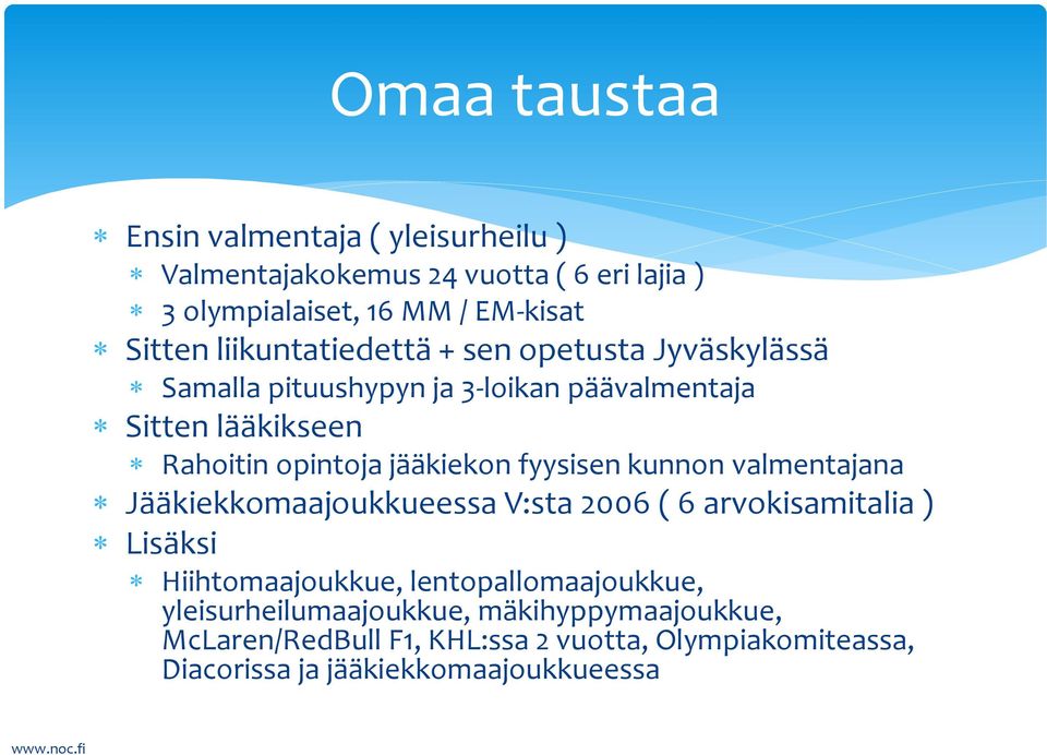 jääkiekon fyysisen kunnon valmentajana Jääkiekkomaajoukkueessa V:sta 2006 ( 6 arvokisamitalia ) Lisäksi Hiihtomaajoukkue,