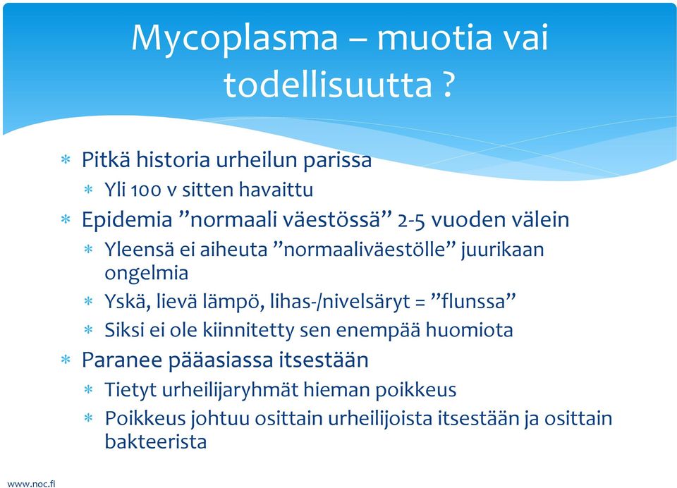 Yleensä ei aiheuta normaaliväestölle juurikaan ongelmia Yskä, lievä lämpö, lihas-/nivelsäryt = flunssa