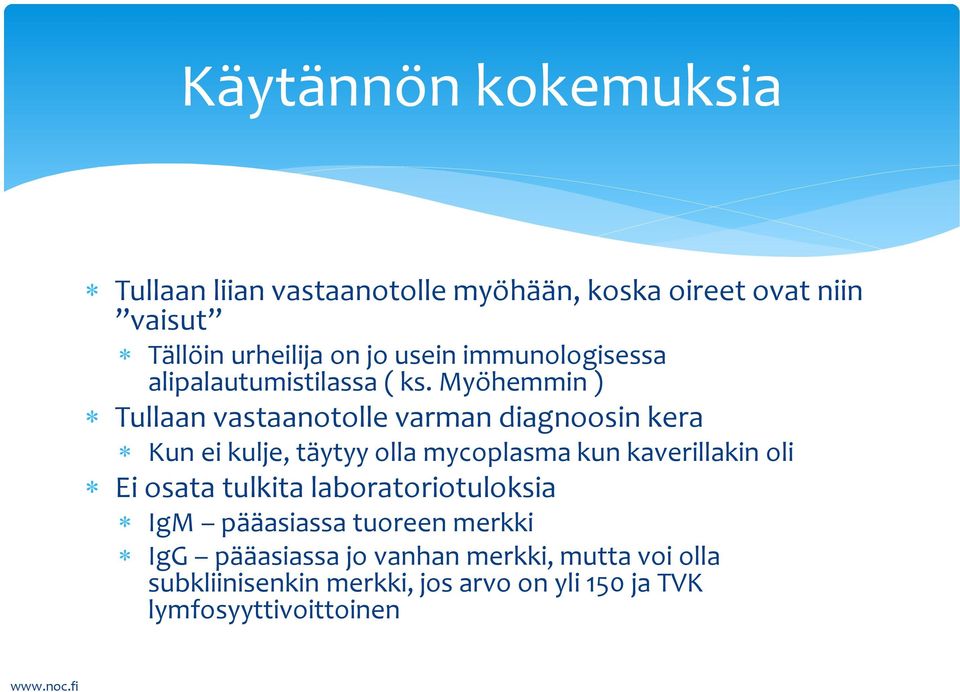 Myöhemmin ) Tullaan vastaanotolle varman diagnoosin kera Kun ei kulje, täytyy olla mycoplasma kun kaverillakin oli