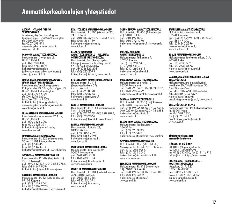 fi); www.diak.fi HAAGA-HELIA AMMATTIKORKEAKOULU / HAAGA-HELIA YRKESHÖGSKOLA Hakutoimisto/ansökningsbyrån: Ratapihantie 13 / Bangårdsvägen 13, 00520 Helsinki/Helsingfors puh.