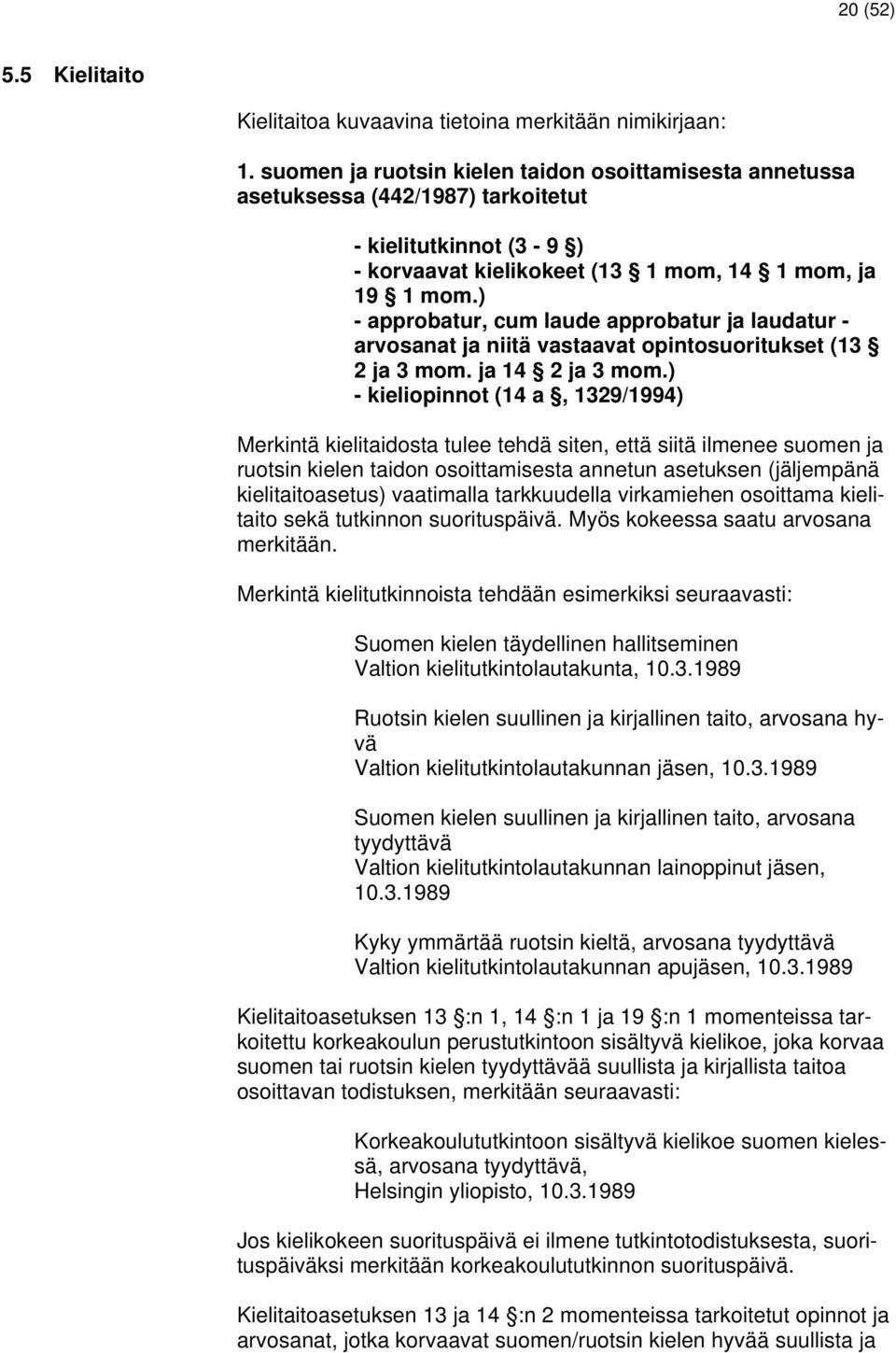 ) - approbatur, cum laude approbatur ja laudatur - arvosanat ja niitä vastaavat opintosuoritukset (13 2 ja 3 mom. ja 14 2 ja 3 mom.