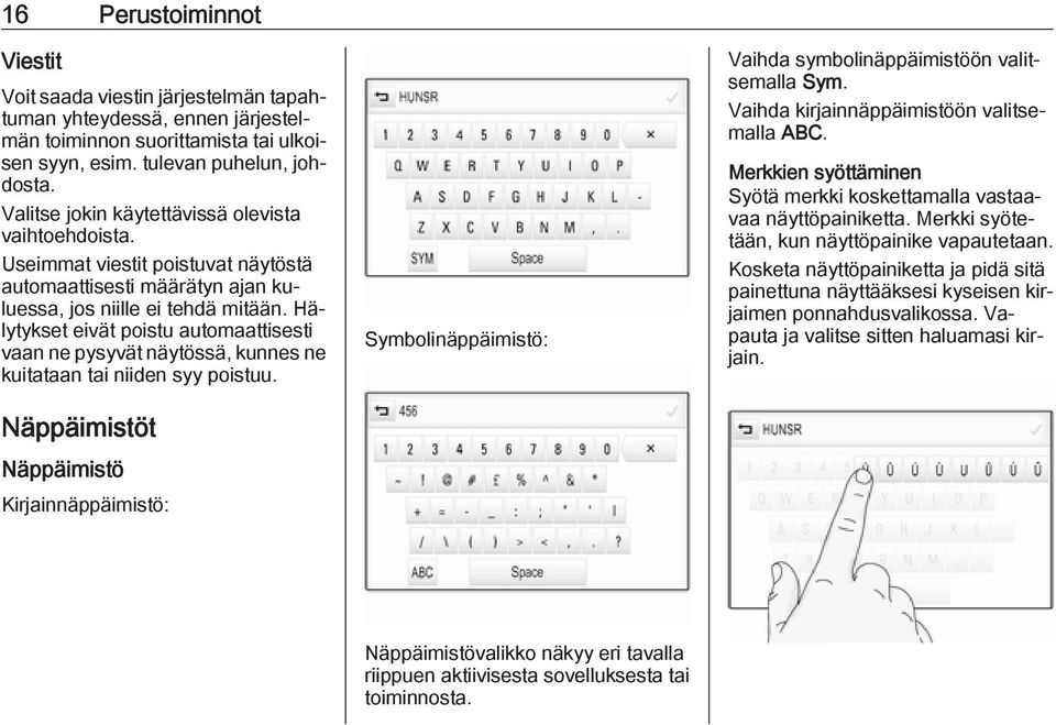 Hälytykset eivät poistu automaattisesti vaan ne pysyvät näytössä, kunnes ne kuitataan tai niiden syy poistuu.