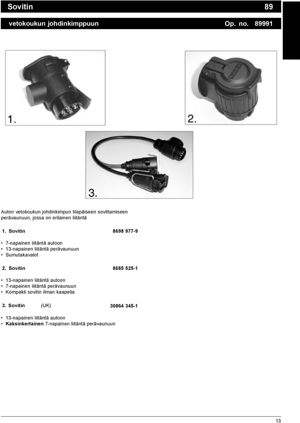 Sovitin 8698 977-9 7-napainen liitäntä autoon 13-napainen liitäntä perävaunuun Sumutakavalot 2.
