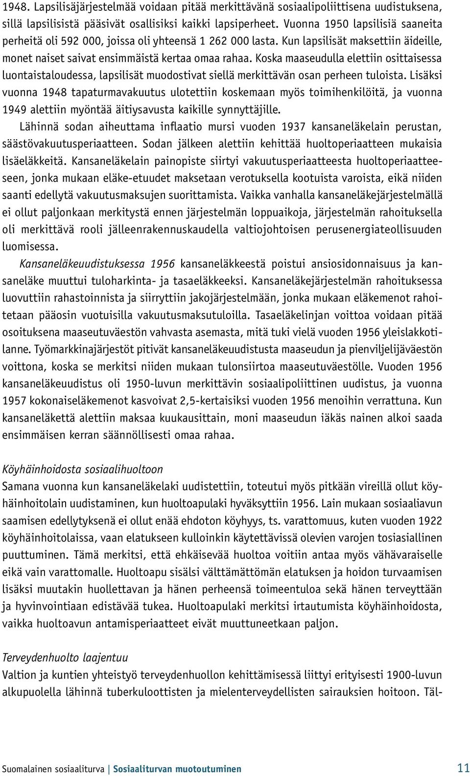 Koska maaseudulla elettiin osittaisessa luontaistaloudessa, lapsilisät muodostivat siellä merkittävän osan perheen tuloista.