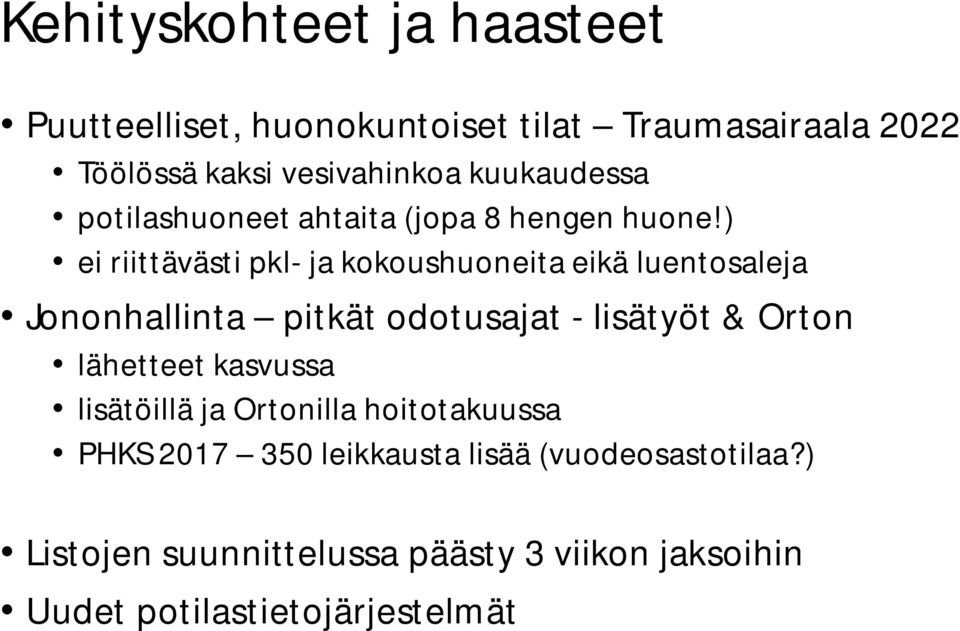 ) ei riittävästi pkl- ja kokoushuoneita eikä luentosaleja Jononhallinta pitkät odotusajat - lisätyöt & Orton