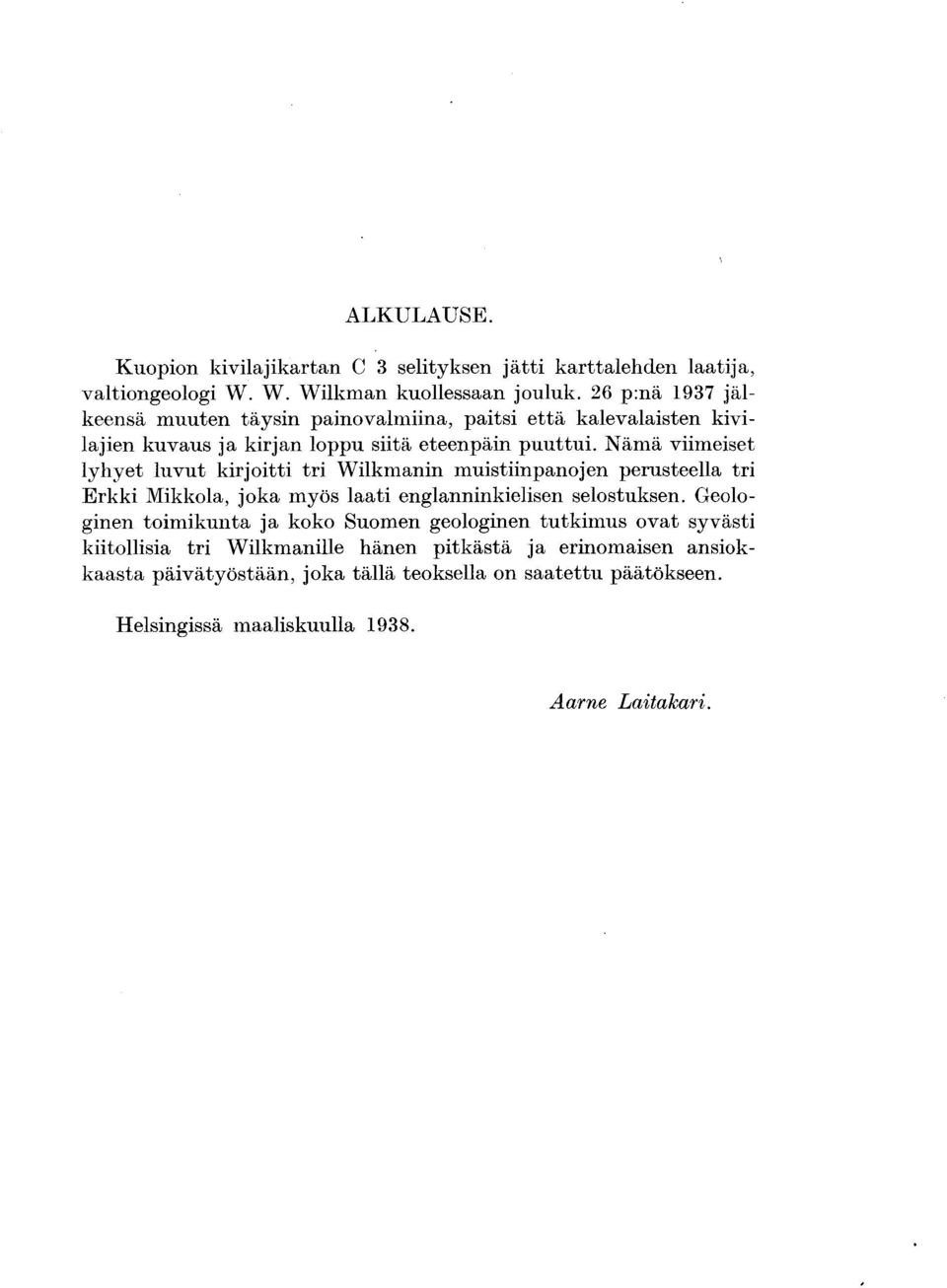 Nämä viimeiset lyhyet luvut kirjoitti tri Wilkmanin muistiinpanojen perusteella tri Erkki Mikkola, joka myös laati englanninkielisen selostuksen.