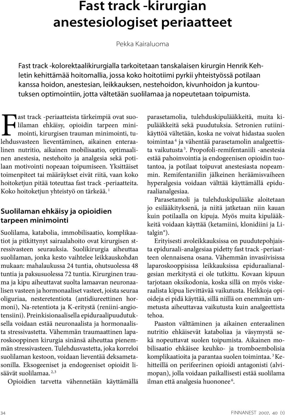 Fast track -periaatteista tärkeimpiä ovat suolilaman ehkäisy, opioidin tarpeen minimointi, kirurgisen trauman minimointi, tulehdusvasteen lieventäminen, aikainen enteraalinen nutritio, aikainen