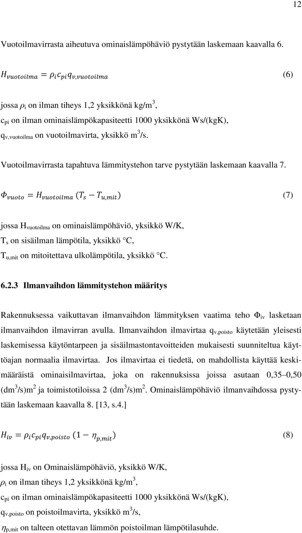 Vuotoilmavirrasta tapahtuva lämmitystehon tarve pystytään laskemaan kaavalla 7.