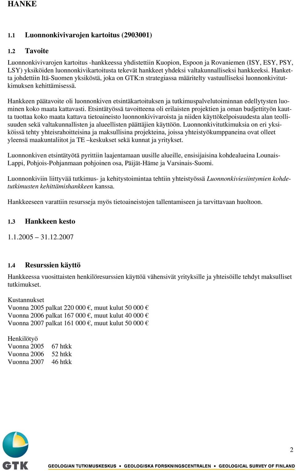 hankkeeksi. Hanketta johdettiin Itä-Suomen yksiköstä, joka on GTK:n strategiassa määritelty vastuulliseksi luonnonkivitutkimuksen kehittämisessä.