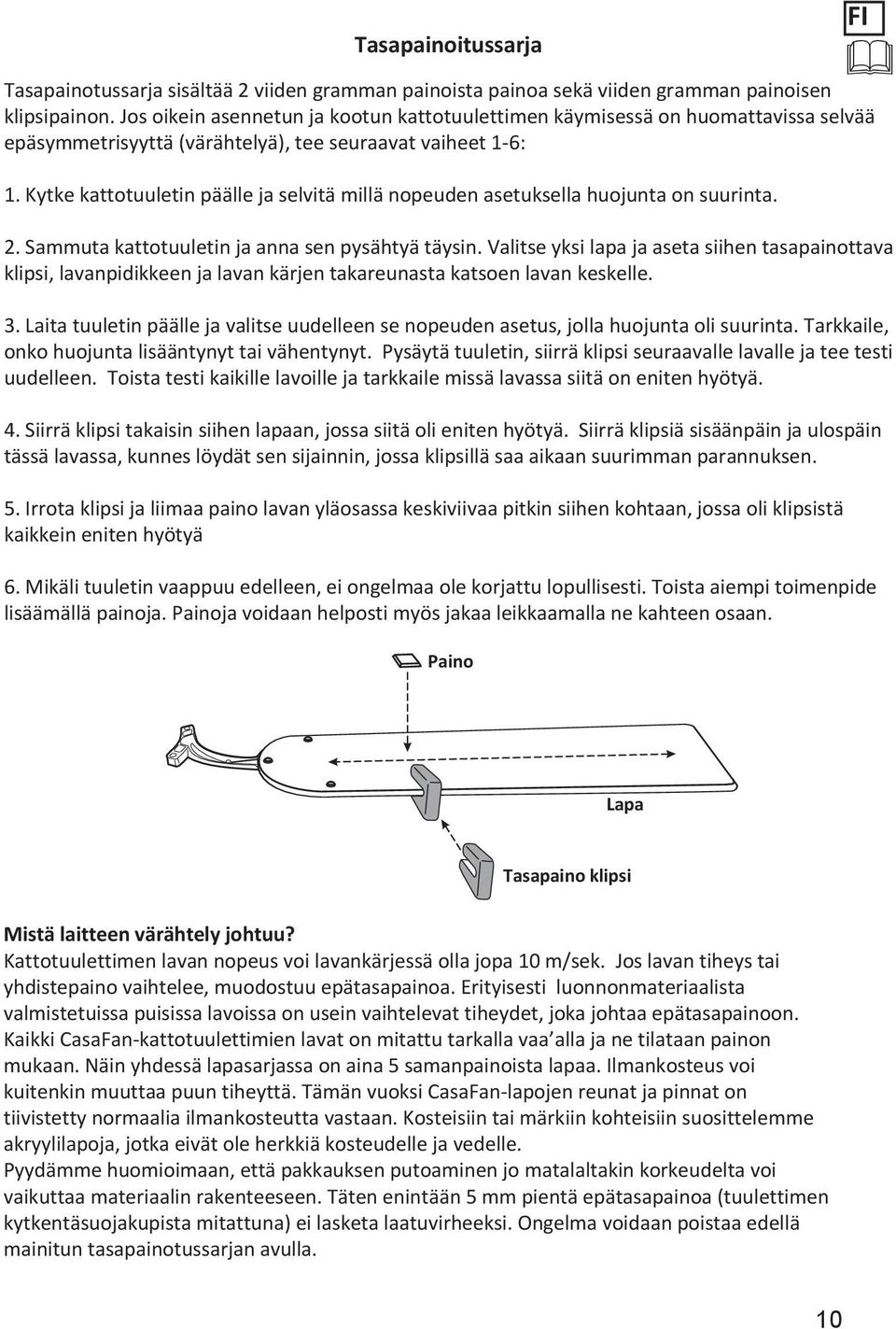 Kytke kattotuuletin päälle ja selvitä millä nopeuden asetuksella huojunta on suurinta. 2. Sammuta kattotuuletin ja anna sen pysähtyä täysin.