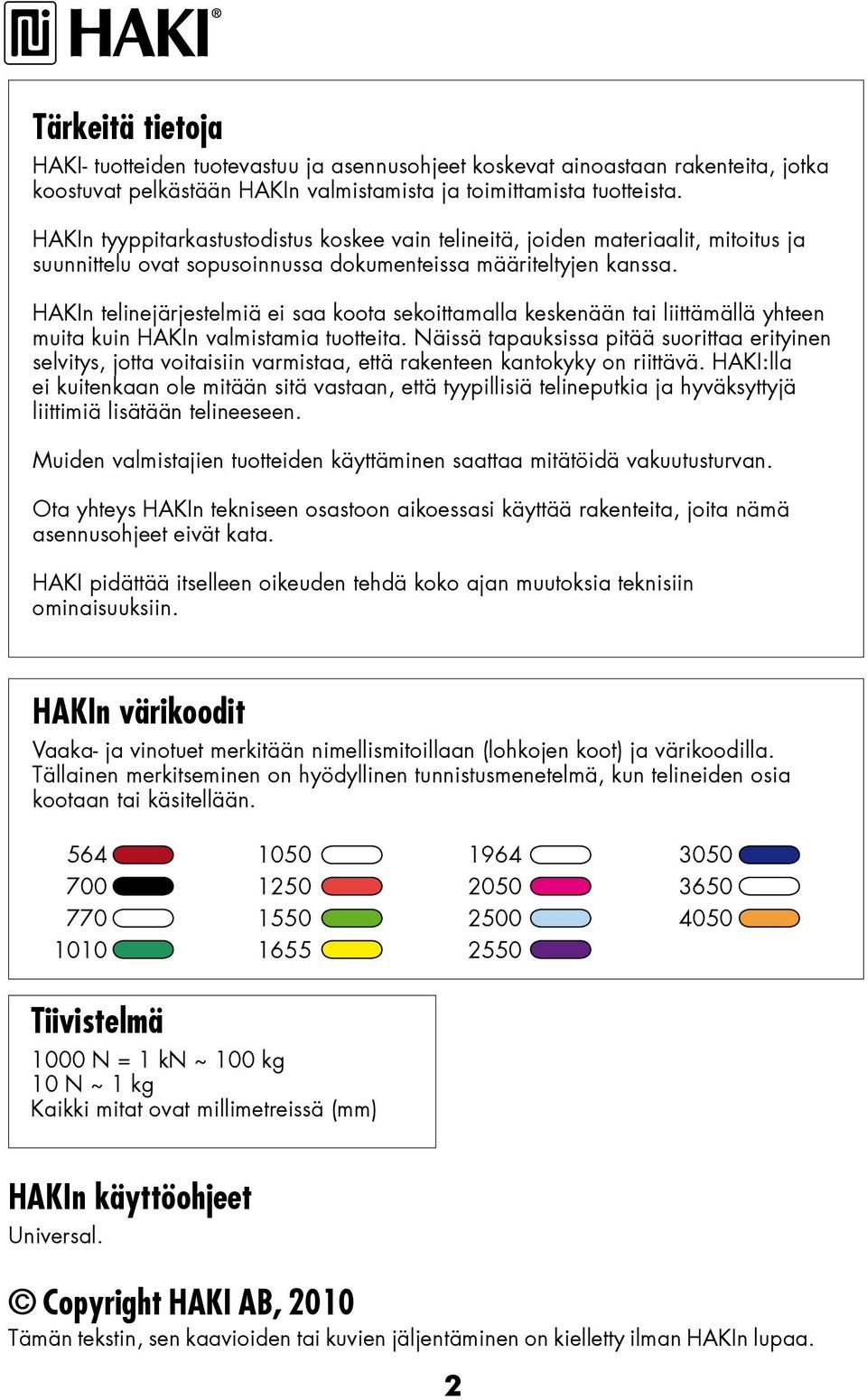 HAKIn telinejärjestelmiä ei saa koota sekoittamalla keskenään tai liittämällä yhteen muita kuin HAKIn valmistamia tuotteita.