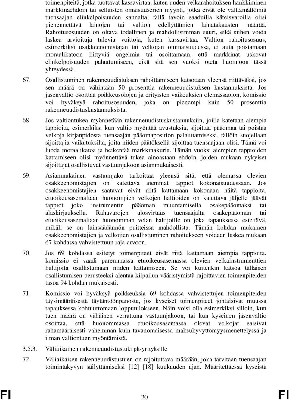 Rahoitusosuuden on oltava todellinen ja mahdollisimman suuri, eikä siihen voida laskea arvioituja tulevia voittoja, kuten kassavirtaa.