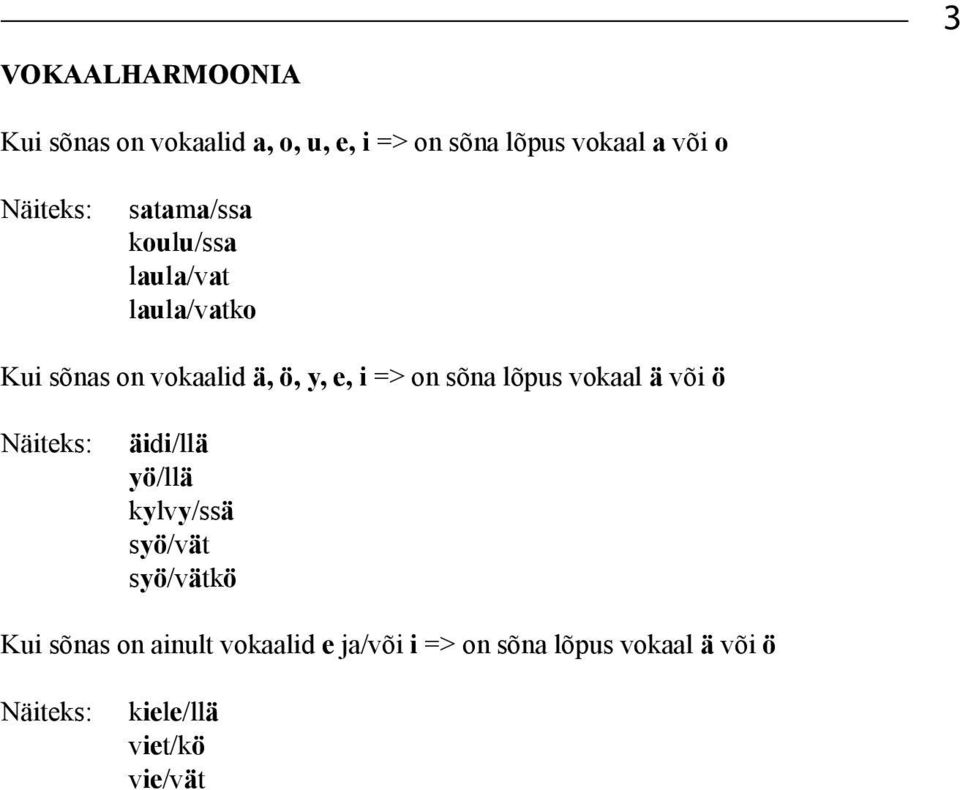 on sõna lõpus vokaal ä või ö Näiteks: äidi/llä yö/llä kylvy/ssä syö/vät syö/vätkö Kui sõnas