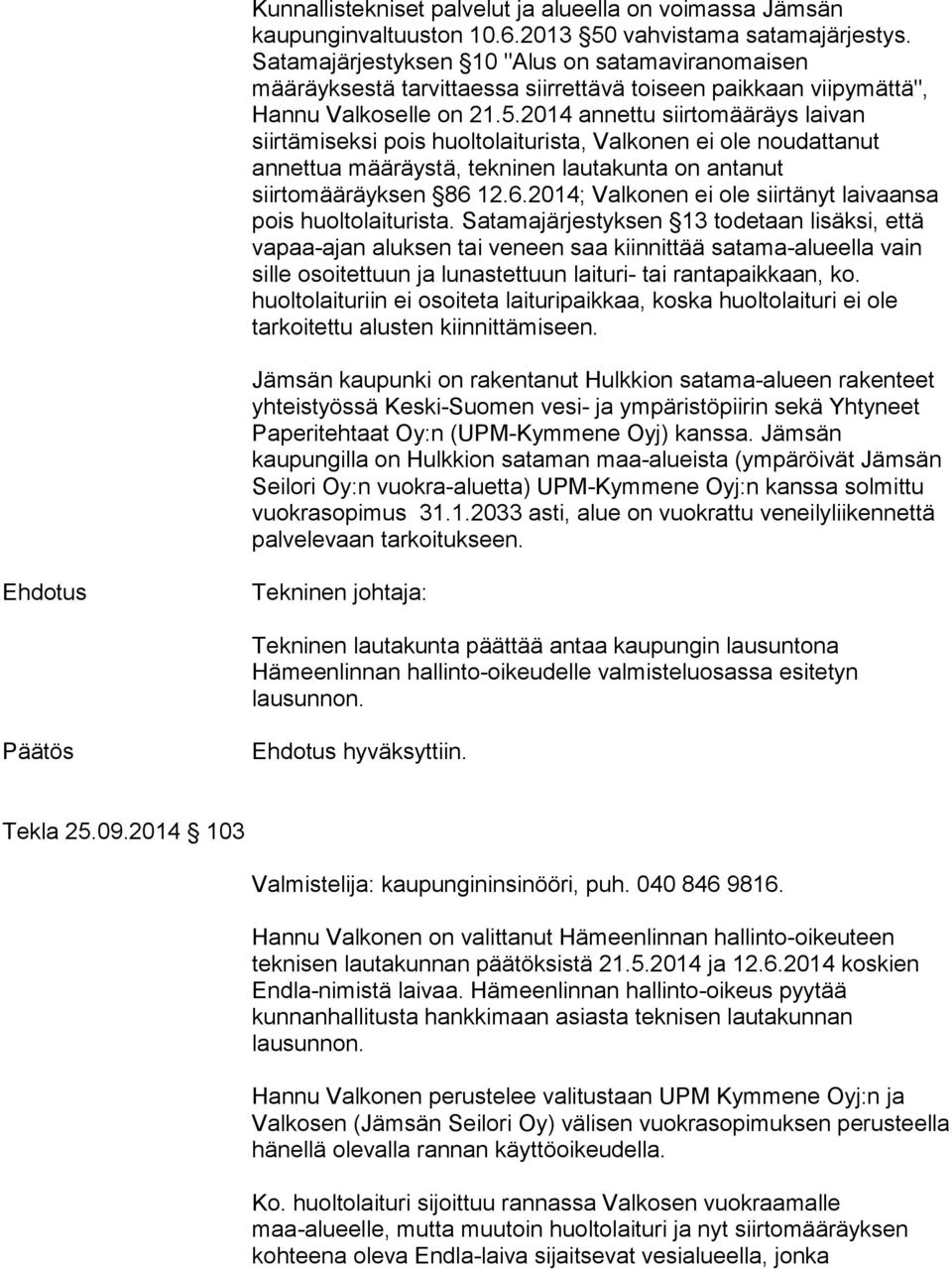 2014 annettu siirtomääräys laivan siirtämiseksi pois huoltolaiturista, Valkonen ei ole noudattanut annettua määräystä, tekninen lautakunta on antanut siirtomääräyksen 86 