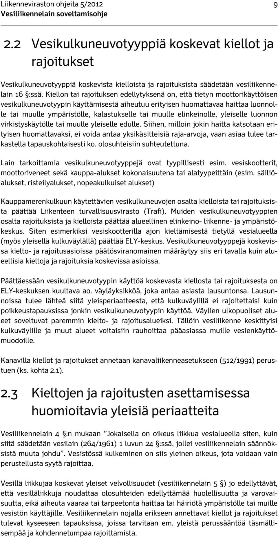 muulle elinkeinolle, yleiselle luonnon virkistyskäytölle tai muulle yleiselle edulle.