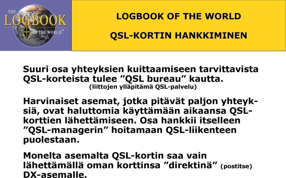 (liittojen ylläpitämä QSL-palvelu) Harvinaiset asemat, jotka pitävät paljon yhteyksiä, ovat haluttomia