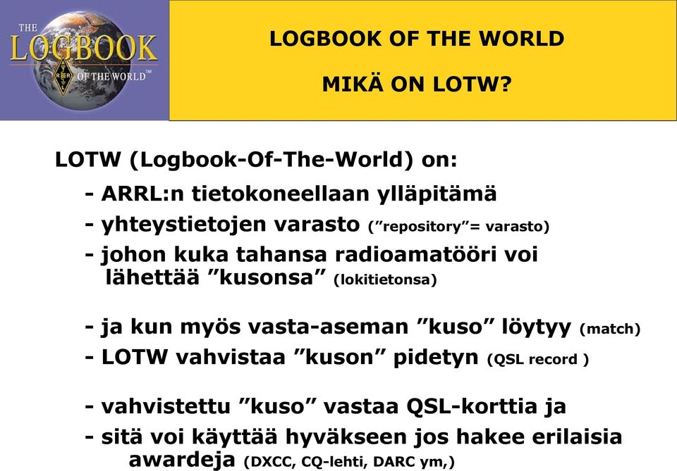 = varasto) - johon kuka tahansa radioamatööri voi lähettää kusonsa (lokitietonsa) - ja kun myös