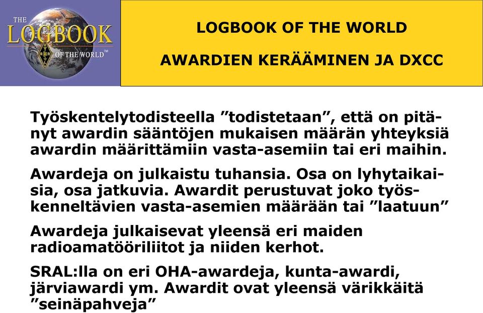 Awardit perustuvat joko työskenneltävien vasta-asemien määrään tai laatuun Awardeja julkaisevat yleensä eri maiden