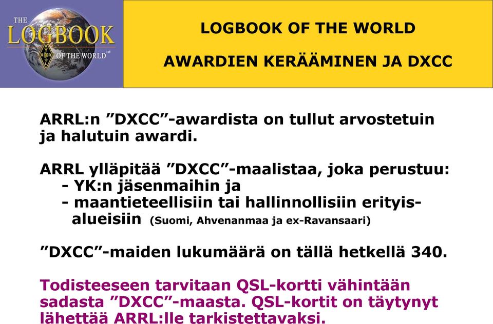 hallinnollisiin erityisalueisiin (Suomi, Ahvenanmaa ja ex-ravansaari) DXCC -maiden lukumäärä on tällä