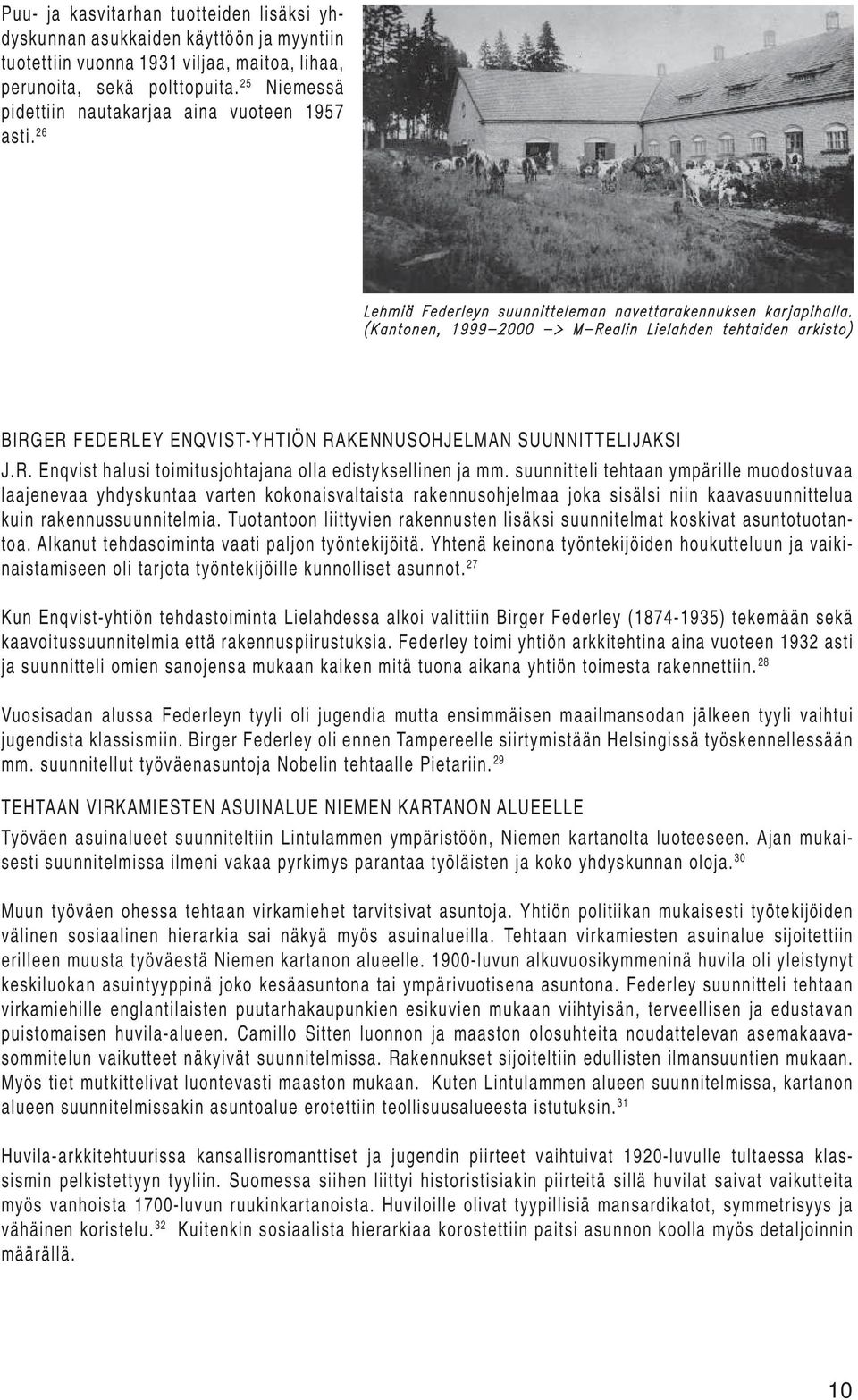 (Kantonen, 1999-2000 -> M-Realin Lielahden tehtaiden arkisto) BIRGER FEDERLEY ENQVIST-YHTIÖN RAKENNUSOHJELMAN SUUNNITTELIJAKSI J.R. Enqvist halusi toimitusjohtajana olla edistyksellinen ja mm.