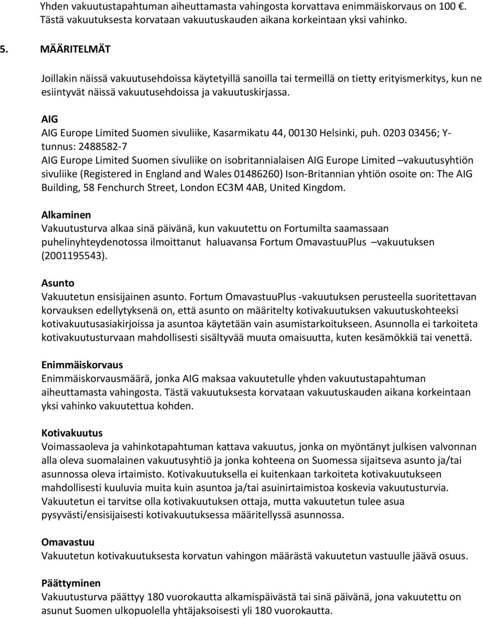 AIG AIG Europe Limited Suomen sivuliike, Kasarmikatu 44, 00130 Helsinki, puh.