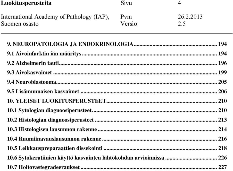 1 Sytologian diagnoosiperusteet... 210 10.2 Histologian diagnoosiperusteet... 213 10.3 Histologisen lausunnon rakenne... 214 10.