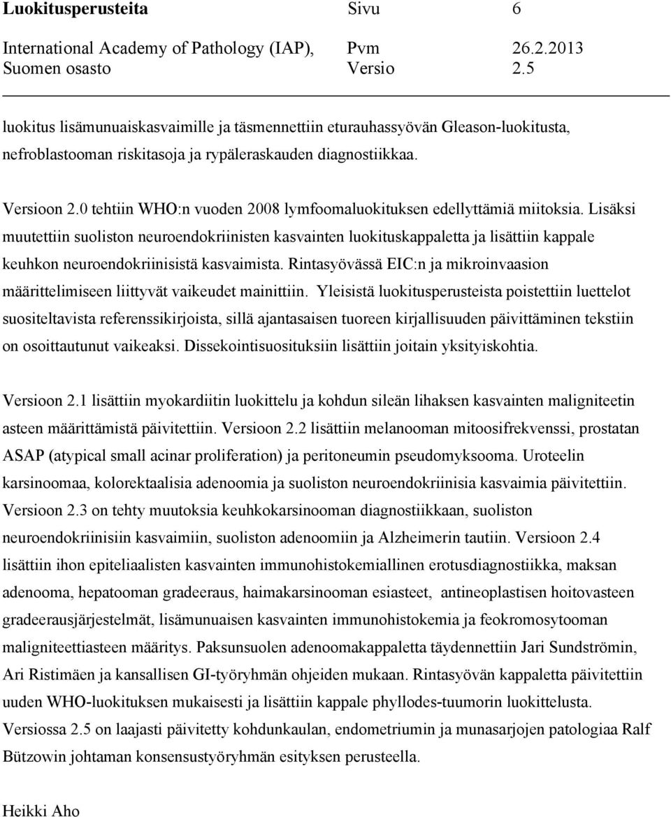 Lisäksi muutettiin suoliston neuroendokriinisten kasvainten luokituskappaletta ja lisättiin kappale keuhkon neuroendokriinisistä kasvaimista.